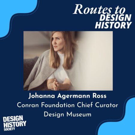 Routes to Design History: Episode 15 - Johanna Agerman Ross