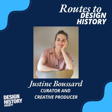 Routes to Design History: Episode 7 - Justine Boussard